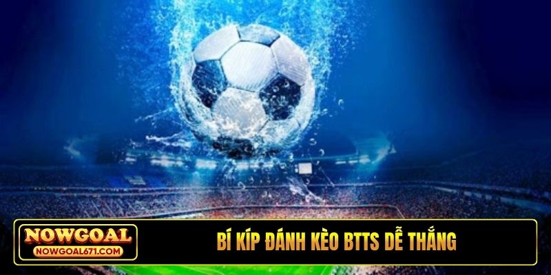Bí kíp đánh kèo BTTS dễ thắng